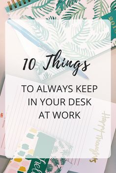 the words 10 things to always keep in your desk at work on top of papers