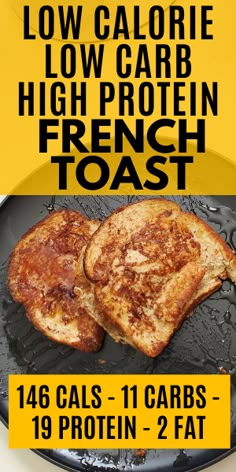 two pieces of food on a plate with the words low calorie low carb high protein french toast