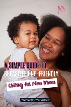 a woman holding a baby in her arms with the words, a simple guide to breastfeeding - friendly clothing for new moms