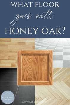 the words, what floor goes with honey oak? and an image of a wooden box