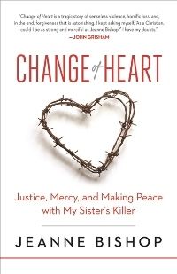 the cover of change of heart justice, mercy and making peace with my sister's killer