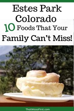 a white plate with food on it and the words, 10 places in colorado that your family can't miss