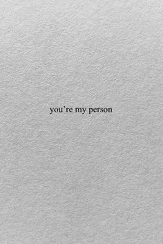 the words you're my person written in black ink on white paper