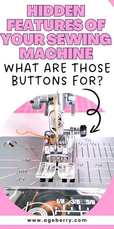 a sewing machine with the words hidden features of your sewing machine what are those buttons for?