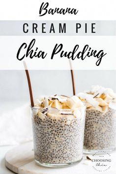 two glasses filled with chia pudding on top of a cutting board next to the words, banana cream pie chia pudding