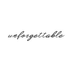 the word unforgettable written in cursive writing on a white background