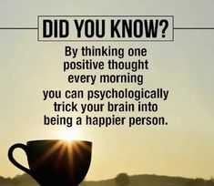 a coffee cup with the words did you know? by thinking one positive thought every morning