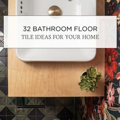 a bathroom sink with the words 32 bathroom floor tile ideas for your home on it