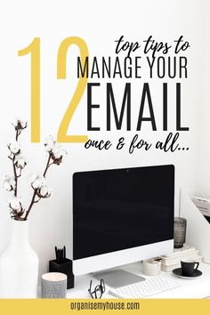 a desk with a computer on it and the words 12 tips to manage your email once & for all