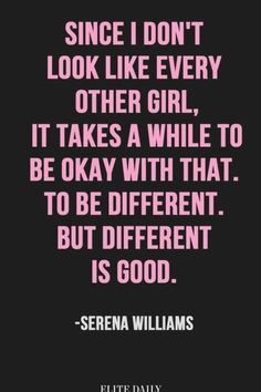 a quote that says, since i don't look like every other girl it takes a while to be okay with that