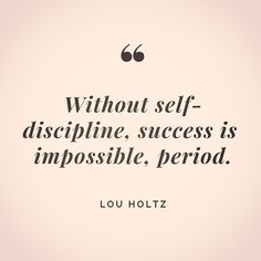 louis holtz quote about self - discipline