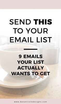 a cup of coffee with the words send this to your email list 9 emails your list actually wants to get