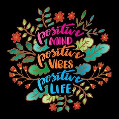 the words positive mind, positive vibes and positive life written in colorful lettering on a black background