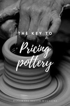 the key to pricing pottery with hands on a potter's wheel and text overlay that reads, the key to pricing pottery