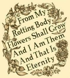 an old book with flowers in the middle and words below it that read from my rotting body flowers shall grow and i am them and that is eternity