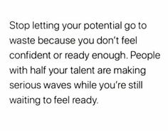 the text reads stop letting your potential go to waste because you don't feel confident or ready enough people with half your talent are making serious waves while