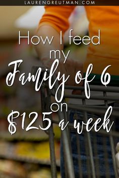 a woman pushing a shopping cart with the words how i feed my family off $ 25 a week