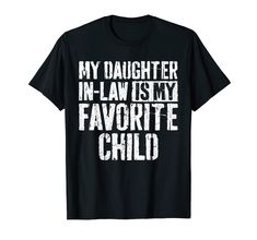 PRICES MAY VARY. Perfect Gift Idea for Father / Mother - My Daughter In Law Is My Favorite Child Shirt. Awesome gag present from stepdaughter and family for your daddy, dad, mom, papa, husband, friend, stepdad, stepmom, grandpa on Fathers / Mothers / Parents' day 2024 Funny My Daughter In Law Is My Favorite Child TShirt. Complete your collection of family accessories for him / her (matching outfit, necklace, clothes, hat, pajamas, bracelet, charm, collar, keychain, mug, sticker, picture frame, k Mom Papa, Favorite Child Humor, Matching Outfit, Son In Law, Father's Day T Shirts, Family Humor, Funny Fathers Day, Funny Mother, Daughter In Law