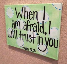 a sign that says when i am afraid, i will trust in you