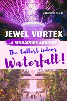 an advertisement for jewel vortex at singapore airport, the tallest indoor waterfall in the world