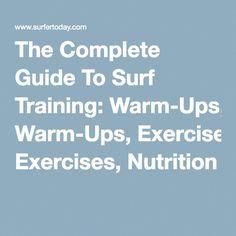 the complete guide to surf training warm - ups, exercise exercises, nutrition