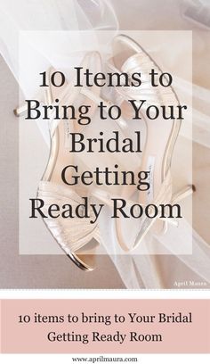 the top ten items to bring your bridal getting ready room for an upcoming wedding