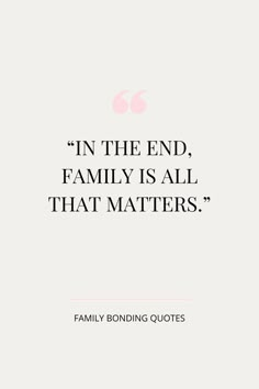 a pin that says in a large font Family Bonding Quotes Family Stick Together Quotes, Loving My Family Quotes, Family Will Always Be There Quotes, Family Is All That Matters Quotes, Family Is The Most Important Quotes, Family Growth Quotes, Family Oriented Quotes, Family Togetherness Quotes, Family Time Quotes Quality