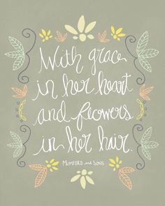 a quote that says, with grace in her heart and flowers in her hair on a gray background