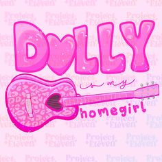 a pink guitar with the words dolly is my homegirl