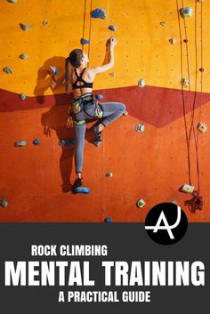 a woman climbing up the side of a wall with text reading rock climbing mental training a practical guide