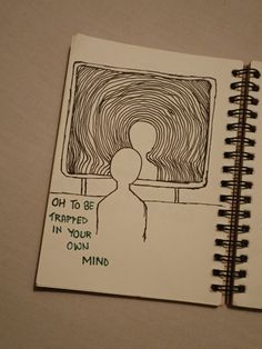 a notebook with a drawing of a person in front of a tv screen and the words, oh to be trapped in your own mind