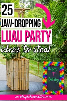 a birthday party with the words 25 jaw dropping luau party ideas to steal