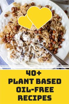 a plate filled with rice and beans next to the words 40 plant based oil - free recipes