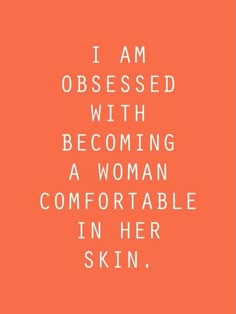 an orange background with the words i am obsesed with becoming a woman comfortableable in her skin