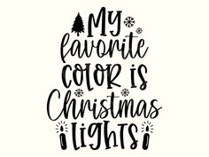 the words, my favorite color is christmas lights are black and white with snowflakes on