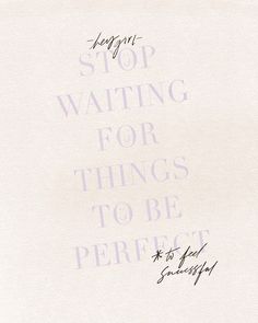 a piece of paper with writing on it that says stop waiting for things to be perfect