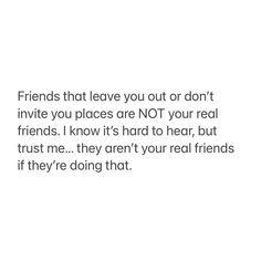 the text reads friends that leave you out or don't involve you places are not your real friends i know it's hard to hear, but trust me