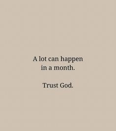 Text-based inspirational quote: "A lot can happen in a month, trust God," designed to uplift and motivate viewers. #FaithQuotes #TrustGod #Inspiration #PositiveMindset #SpiritualGrowth #Motivation Trust The Journey, Inspirational Life Photos, Chasing Dreams, Facing Challenges, Gods Timing, God's Plan, Trust The Process, God's Grace, Stay Inspired