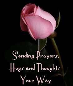 a pink rose with the words sending prayer, hugs and thoughts your way on it