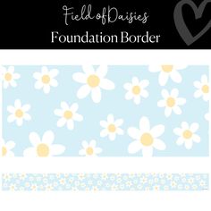 a blue and yellow flower border with the words field of daisies foundation border on it