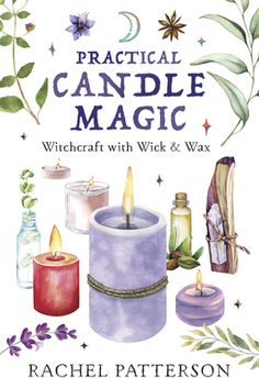 practical candle magic with wick and wax by rachel patterson, illustrated by michael patterson