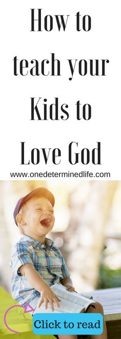 a child sitting on a bench with the words how to teach your kids to love god