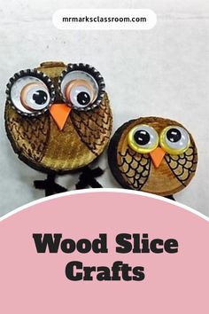 two wooden slices with googly eyes on them and the words wood slice crafts above it