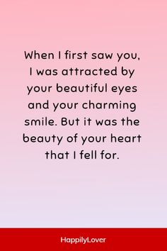 a quote that says, when i first saw you, i was attracted by your beautiful eyes and your charming smile