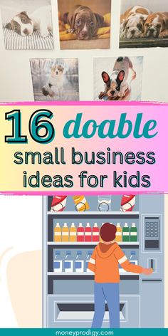 the words 16 doable small business ideas for kids are shown above pictures of dogs