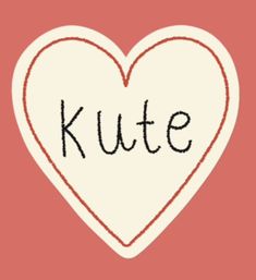 a heart with the word kute written in black ink on it's side