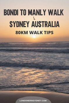 the sun is setting over the ocean with text that reads bondi to manly walk sydney australia 30 km walk tips