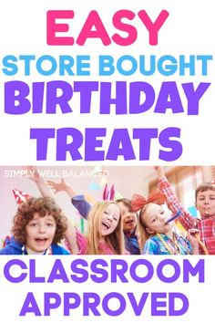 kids are celebrating their birthday with the text easy store bought birthday treats classroom approved,