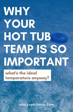 a blue tube floating in the ocean with text that reads, why your hot tub temp is so important what's the ideal temperature anyway?