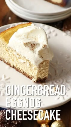 a piece of cheesecake on a plate with the words gingerbread eggnog cheesecake